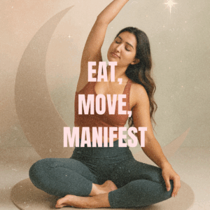 Eat, Move & Manifest